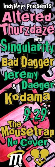 IndyMojo Presents... Altered Thurzdaze w/Singularity & Bad Dagger IndyMojo Presents... Altered Thurzdaze w/Singularity & Bad Dagger