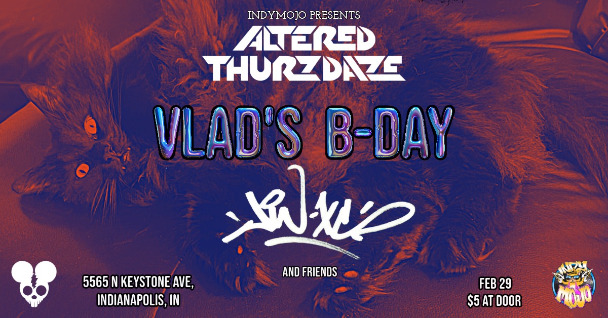 Altered Thurzdaze: Vlad's B-Day w/ Jin-XS and Friends - Thursday, February 29th