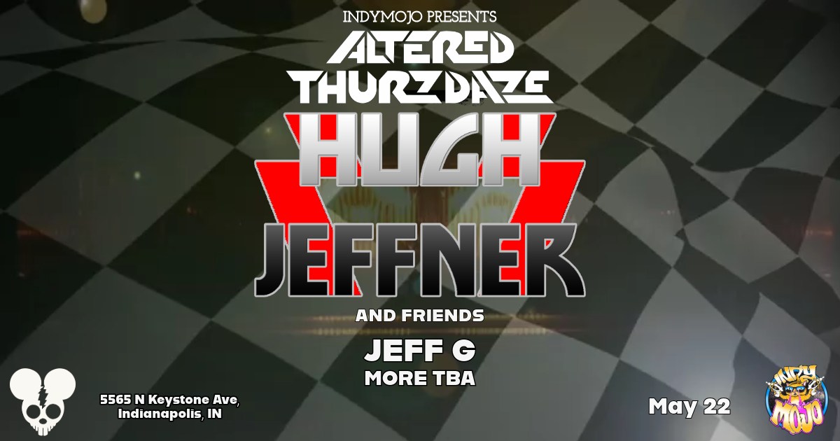 Altered Thurzdaze w/ Hugh Jeffner and Friends - Thursday, May 22nd