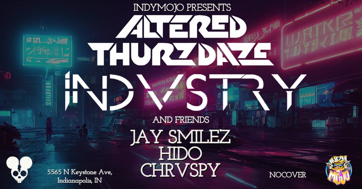 Altered Thurzdaze w/ Indvstry and Friends - Thursday, December 1st