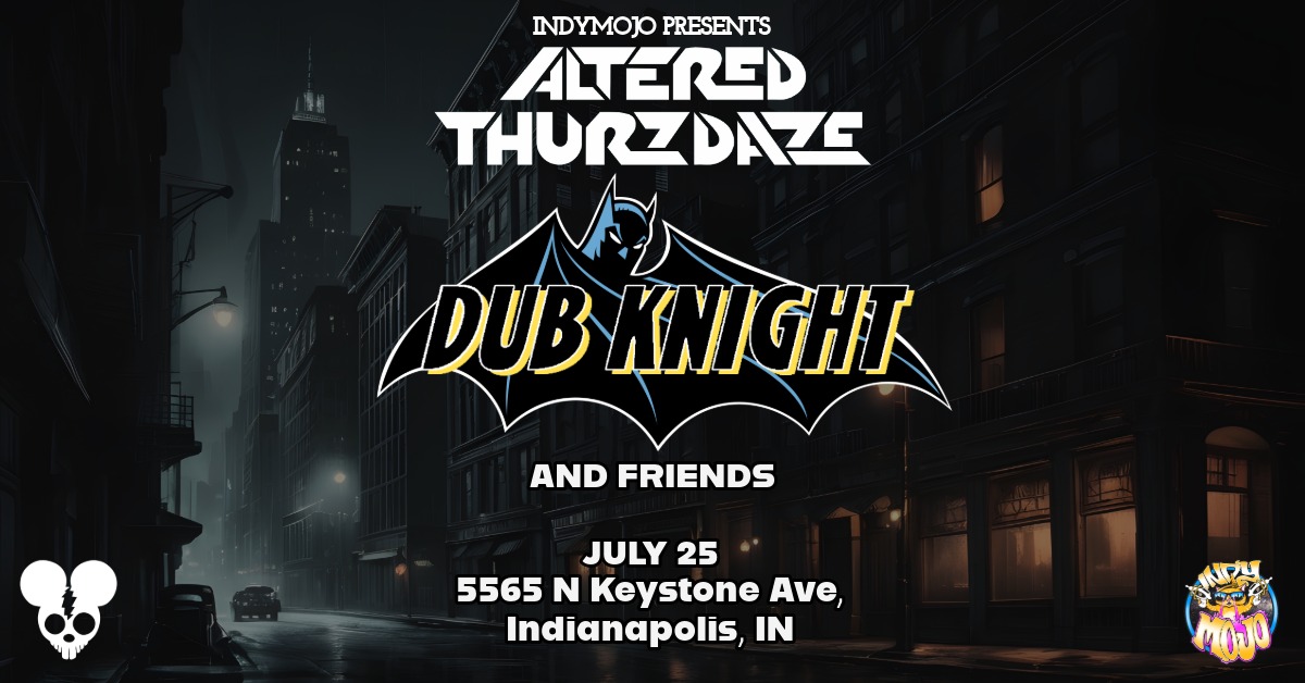 Altered Thurzdaze w/ The Dub Knight and Friends - Thursday, July 25th