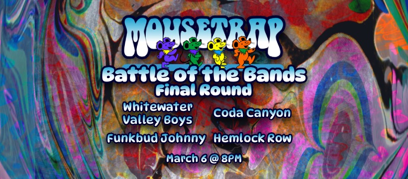 Battle of The Bands - FINAL 4 w/ Whitewater Valley Boys, Funkbud Johnny, Coda Canyon, & Hemlock Row. - Friday, March 6th