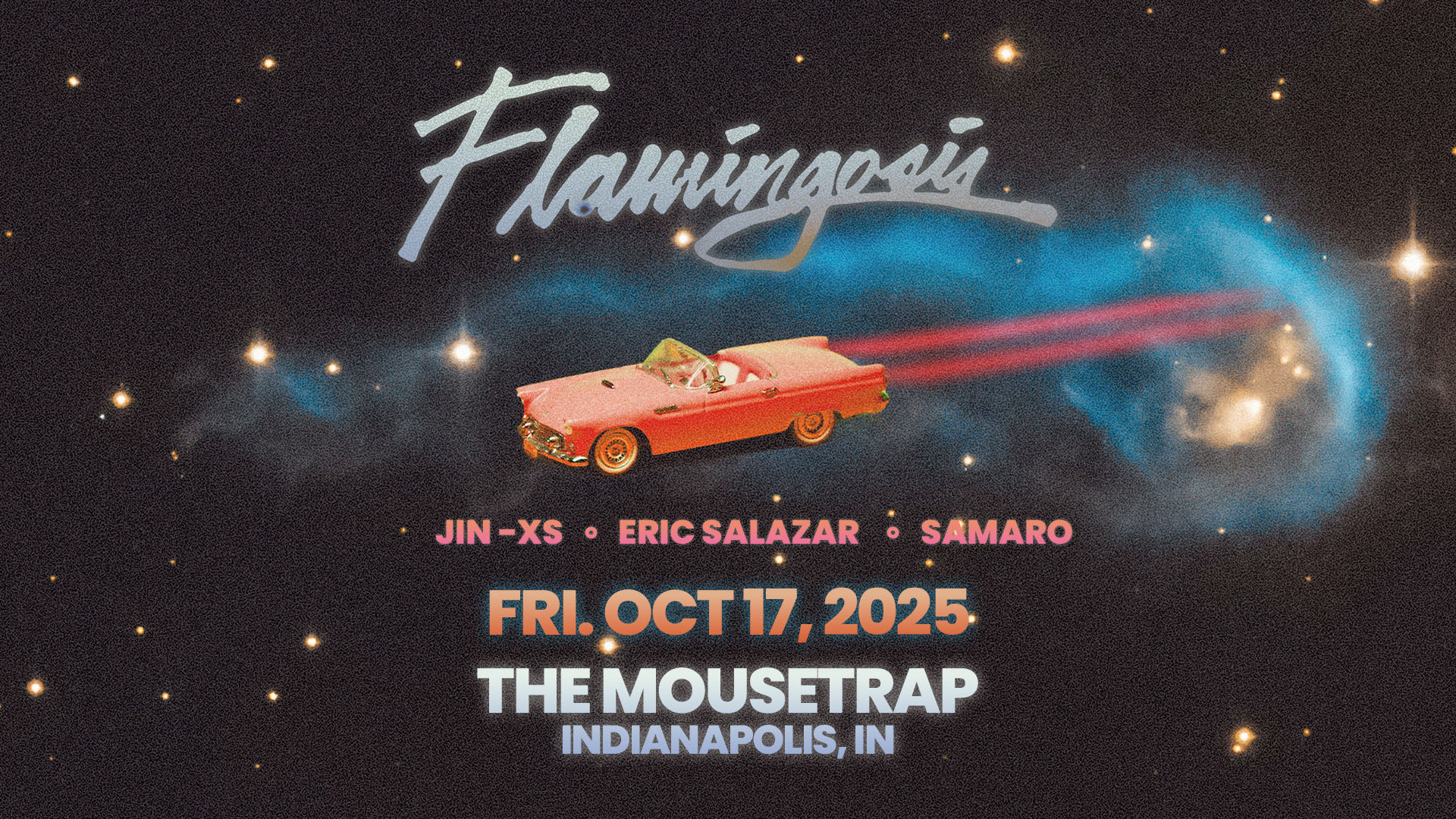 Flamingosis w/ Jin-XS, Eric Salazar & Samaro @ The Mousetrap - Friday, October 17th