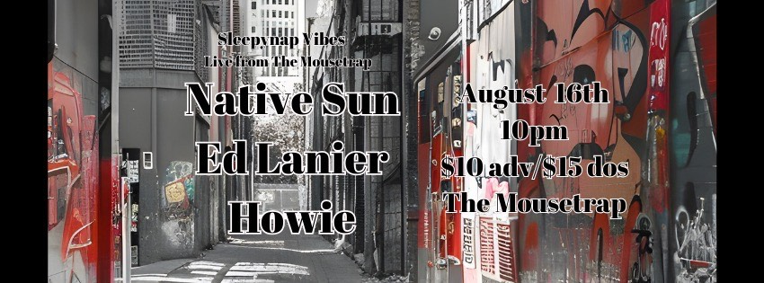 SleepynapVibes: Live From The Mousetrap feat. Native Sun, Ed Lanier & Howie - Friday, August 16th