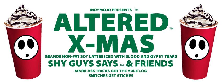 Altered X-Mas w/ Shy Guy Says & Friends - IndyMojo Presents