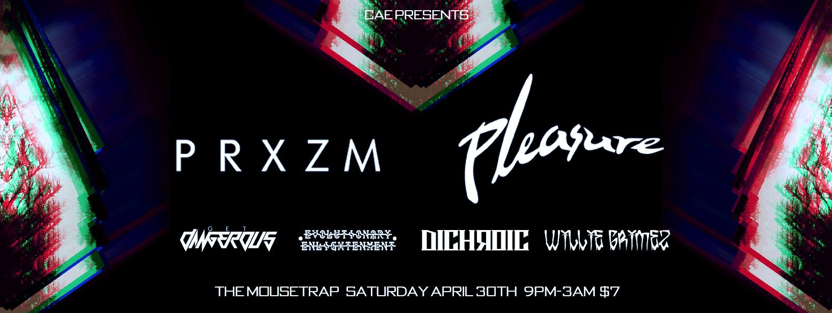 CAE Presents: PRXZM & Pleasure - Saturday, April 30th