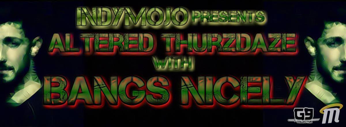 IndyMojo Presents: Altered Thurzdaze w/ Bangs Nicely